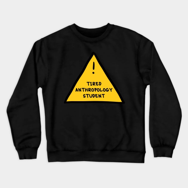 ⚠️ Tired Anthropology Student ⚠️ Crewneck Sweatshirt by orlumbustheseller